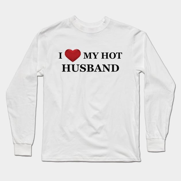 Wife - I love my hot husband Long Sleeve T-Shirt by KC Happy Shop